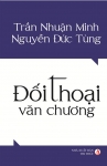"Đối thoại văn chương" của Trần Nhuận Minh – Nguyễn Đức Tùng: Văn chương thôi “gây chiến”, để "đối thoại"