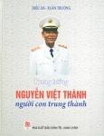 Giới thiệu sách: "Trung tướng Nguyễn Việt Thành - người con trung thành"