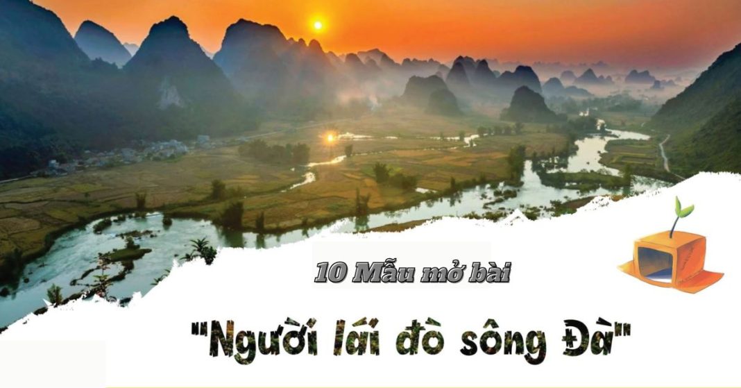 10 Mở Bài Người Lái Đò Sông Đà Hay Nhất (Trực Tiếp & Gián Tiếp) 10 Mở Bài Người Lái Đò Sông Đà Hay Nhất (Trực Tiếp & Gián Tiếp)