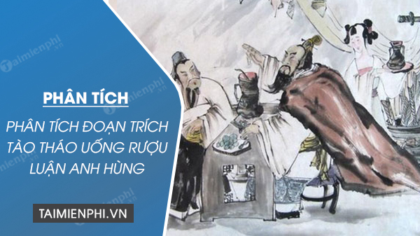 phân tích Tào Tháo uống rượu luận anh hùng