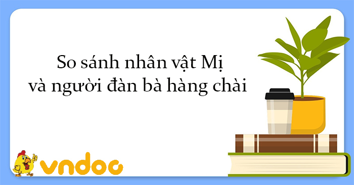 so sánh nhân vật Mị và người đàn bà hàng chài