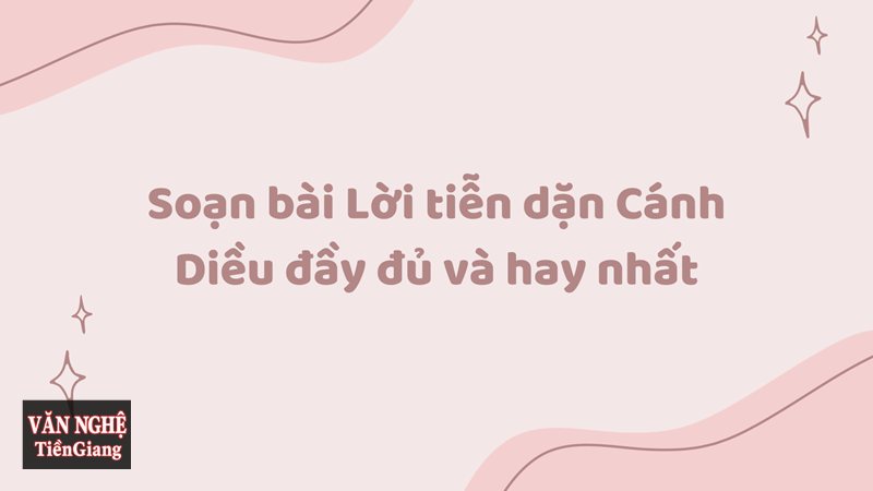 Soạn bài Lời tiễn dặn - Khái quát về Lời tiễn dặn Soạn bài Lời tiễn dặn - Khái quát về Lời tiễn dặn