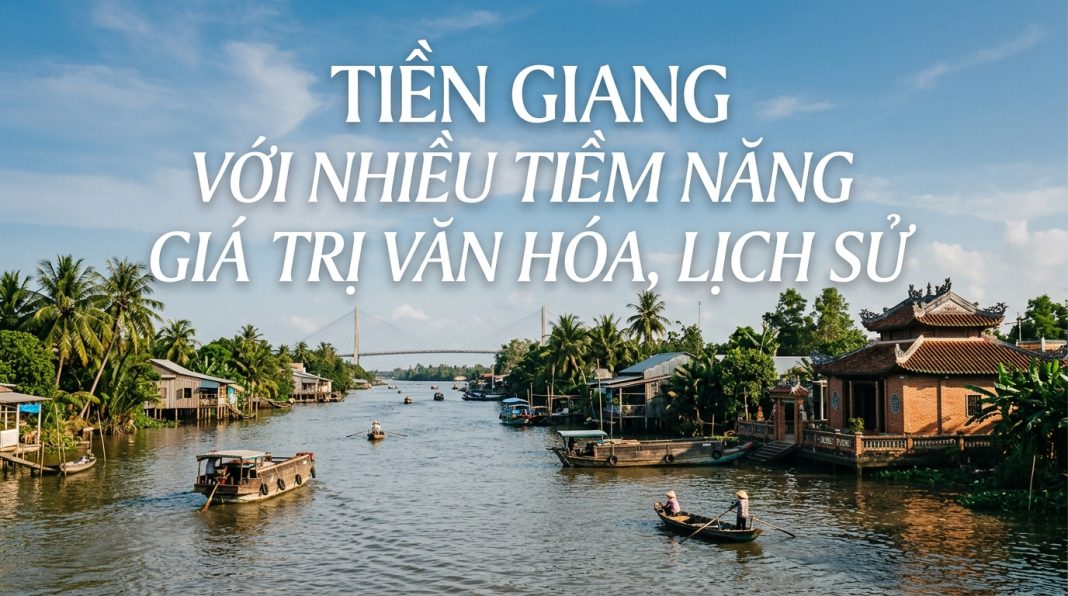 Tiền Giang với nhiều tiềm năng giá trị văn hóa, lịch sử Tiền Giang với nhiều tiềm năng giá trị văn hóa, lịch sử
